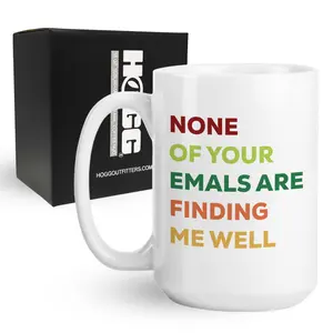None of Your Emails Are Finding Me Well Coffee Mug