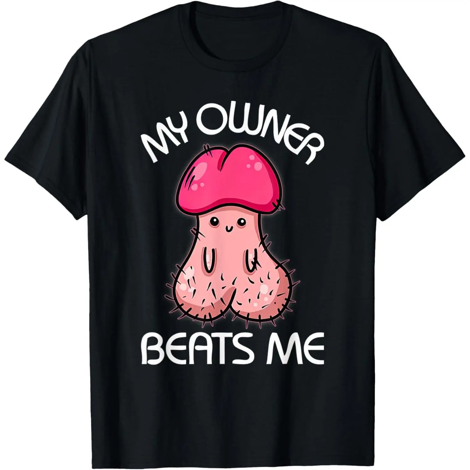 Embarrassing Adult Humor Inappropriate My Owner Beats Me T-Shirt Birthday Breathable