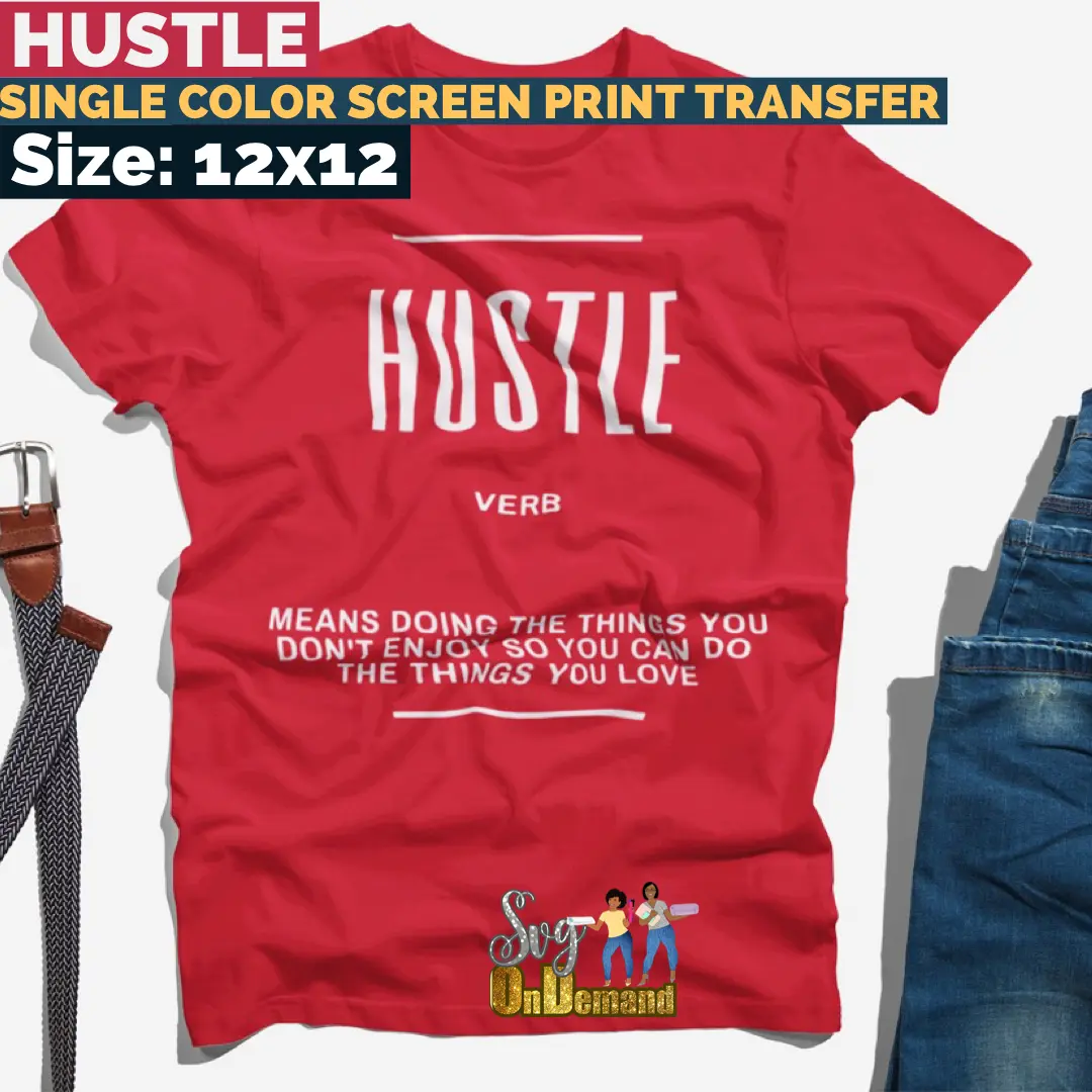 Hustle Screen Print Transfer Hustle Screen Print Transfer