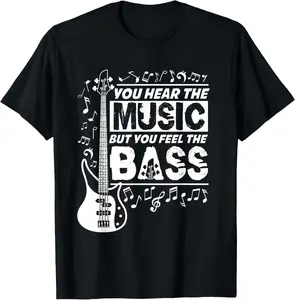 100% Cotton You Hear The Music But You Feel The Bass Funny Bassist Quote T-Shirt