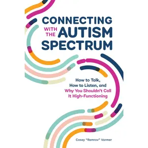 USED-Connecting with the Autism Spectrum: How to Talk, How to Listen, and Why You Shouldn't Call It High-Functioning by Vormer, Casey Remrov (Paperback)
