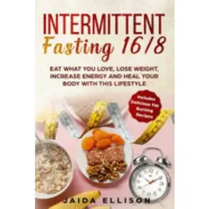 USED-Intermittent Fasting 16/8: Eat What You Love, Lose Weight, Increase Energy and Heal Your Body with this Lifestyle. Includes Delicious Fat Burning by Ellison, Jaida (Paperback)