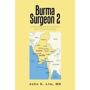 USED-Burma Surgeon 2: An Autobiography and Testimonial to God'S Love and Goodness by Lim, John K. (Paperback)