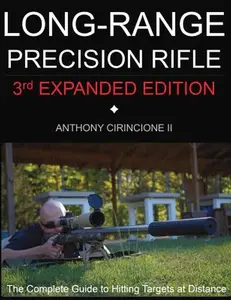 Long Range Precision Rifle: The Complete Guide to Hitting Targets at Distance -- Anthony Cirincione, Paperback