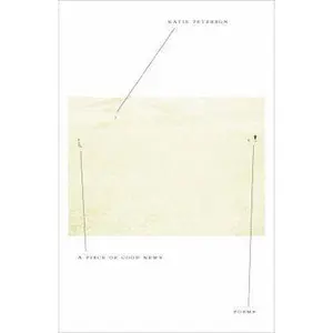 USED-A Piece of Good News: Poems by Peterson, Katie (Hardcover)