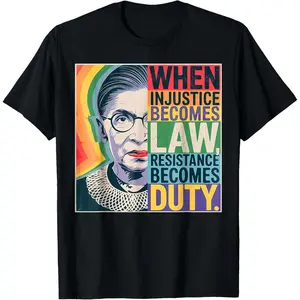 Cotton Streetwear Graphic Tees Casual Round Neck Shortsleeve Fashion RBG Quote When Injustice Becomes Law Resistance Becomes Duty T-Shirt