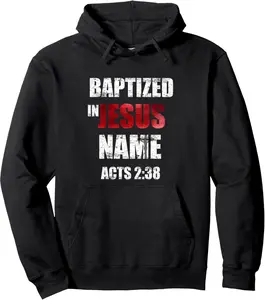 Baptized In Jesus Name Acts 2:38 Baptism Jesus Only Pullover Hoodie