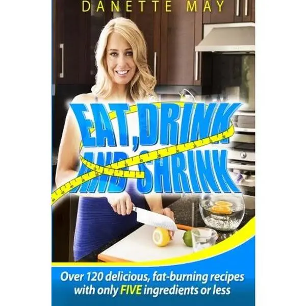 USED-Eat, Drink and Shrink: Over 120 delicious, fat-burning recipes with only FIVE ingredients or less by Danette May (Paperback)