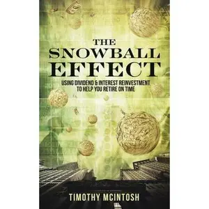 USED-The Snowball Effect: Using Dividend & Interest Reinvestment To Help You Retire On Time by McIntosh, Timothy J. (Hardcover)