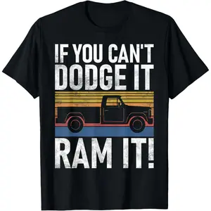 If You Can't Dodge It Ram It Pickup Truck T-Shirt for Men Women Funny  Gift Shirt