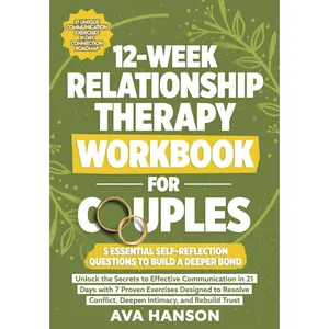 12-Week Relationship Therapy Workbook for Couples: Effective Communication in 21 Days with 7 Proven Exercises Designed to Resolve Conflict, Deepen Intimacy, and Rebuild Trust (Relationship Reboot)