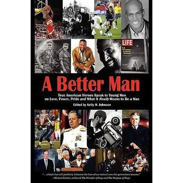 USED-A Better Man: True American Heroes Speak to Young Men on Love, Power, Pride and What It Really Means to Be a Man by Kelly H. Johnson (Hardcover)