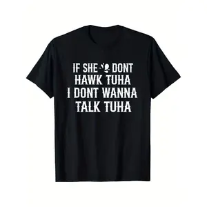 Men's Funny Saying T-Shirt - "If She Don't Hawk Tuah I Don't Wanna Tawk Tuh" - Black with Bold White Text - Heavy-Duty Cotton Crew Neck Tee - Relaxed Fit for Everyday & Party Wear - Machine Washable Casual Shirt, Funny T Shirts, Humorous Gift, Humorous De