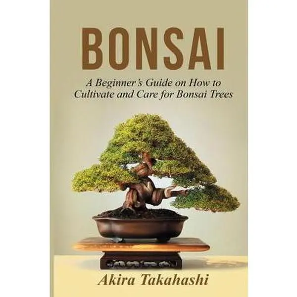 USED Book - Bonsai: A Beginner's Guide on How to Cultivate and Care for Bonsai Trees by Takahashi, Akira  - english