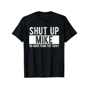 180g【100%cotton】Summer t Shirts Shut Up Mike No More From You Today Funny Mike Name T-Shirt, Unisex cotton casual round neck outdoor short sleeve t-shirt with slight stretch