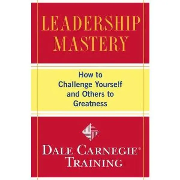 USED-Leadership Mastery: How to Challenge Yourself and Others to Greatness by Carnegie Training, Dale (Paperback)