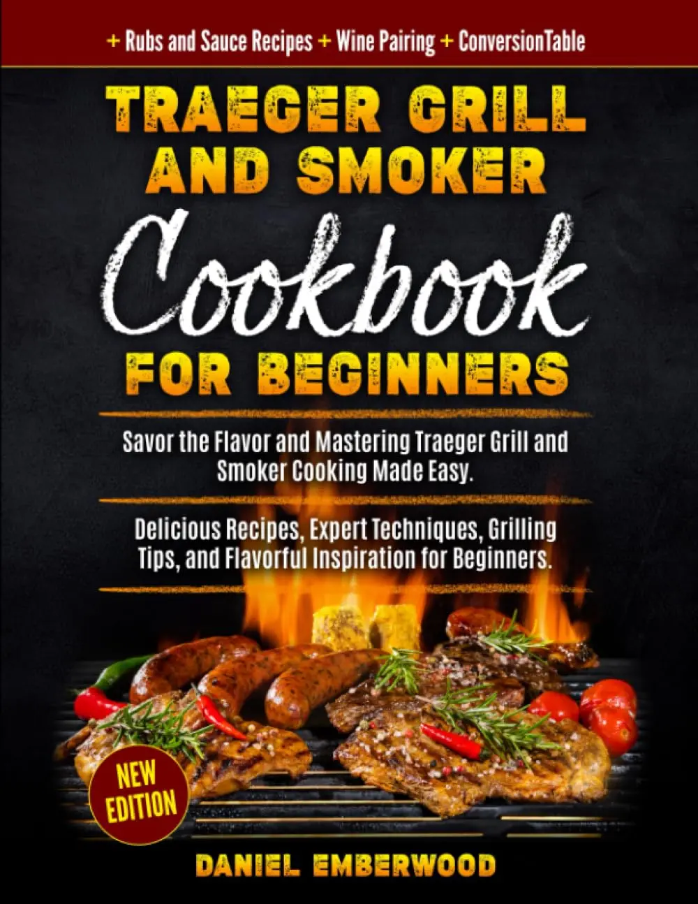 Traeger Grill & Smoker Cookbook for Beginners: Savor the Flavor and Mastering Traeger Grill and Smoker Cooking Made Easy