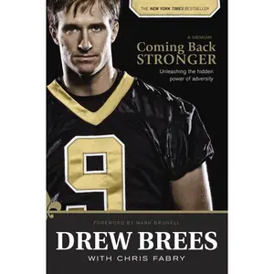 Coming Back Stronger: Unleashing the Hidden Power of Adversity -- Drew Brees - Paperback