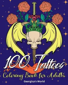 100 Tattoos Coloring Book for Adults: Beautiful Designs to Have Fun while You Relax and Relieve Stress -- Yunaizar88 - Paperback