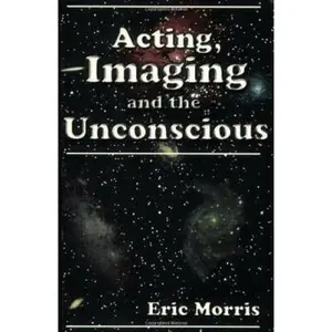 USED-Acting, Imaging and the Unconscious by Morris, Eric (Paperback)
