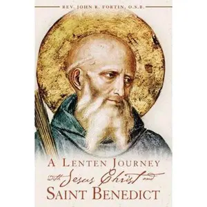USED-A Lenten Journey with Jesus Christ and Saint Benedict: Daily Gospel Readings with Selections from the Rule of Saint Benedict by Fortin, John R. (Paperback)