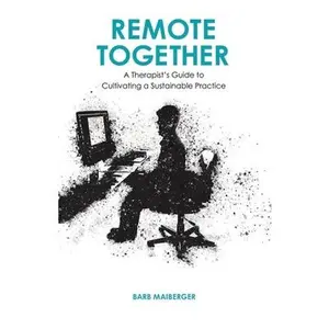 USED-Remote Together: A Therapist's Guide to Cultivating a Sustainable Practice by Maiberger, Barb (Paperback)