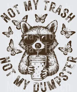 Not My Trash Not My Dumpster Racoon