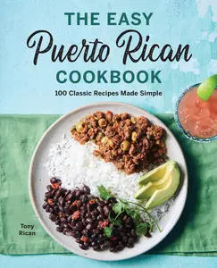 The Easy Puerto Rican Cookbook: 100 Classic Recipes Made Simple -- Tony Rican - Paperback