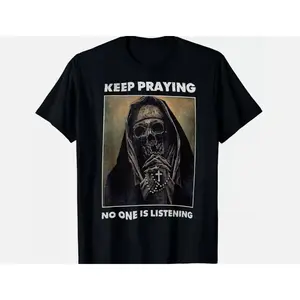 NEW LIMITED Vintage Nun Say Keep Praying No One Is Listening Skull T-Shirt, Crew Neck T-shirts, Gifts for Him, Gifts for Her, Men And Womenswear Top Tshirt Short Streetwear Shortsleeve Casual