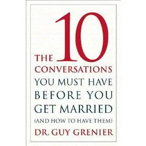 USED-The Ten Conversations You Must Have Before You Get Married: (And How to Have Them) by Guy Grenier (Paperback)