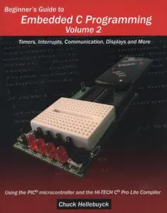 Beginner's Guide to Embedded C Programming - Volume 2: Timers, Interrupts, Communication, Displays and More by Hellebuyck, Chuck (Paperback) - Used