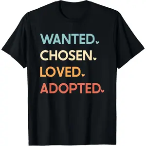 Adoption Day Announcement - Wanted Chosen Loved Adopted T-Shirt,Made in USA