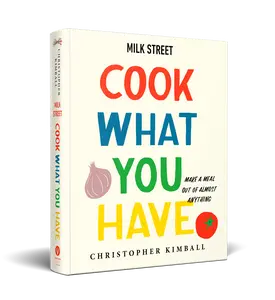 Milk Street Cook What You Have Cookbook