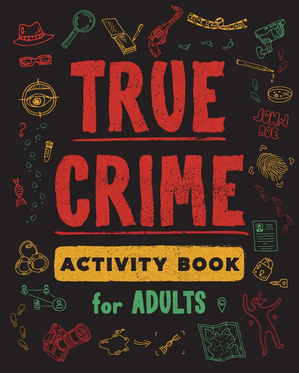 Adult True Crime Activity Book - 100+ Activities: Trivia, Puzzles, Coloring Pages, Memes, Riddles, Mysteries - for Exploring Infamous Serial Killers, Their Atrocities, Crime Scenes