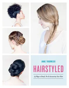 USED-Hairstyled: 75 Ways to Braid, Pin & Accessorize Your Hair by Thoumieux, Anne (Paperback)
