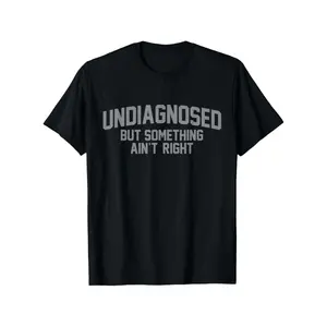 Men'S Funny Undiagnosed But Something Ain't Right Graphic T-Shirt - Plus Size Big & Tall Tee, Heavyweight 100% Cotton Crewneck Shirt for Everyday & Outdoor Wear - Funny Saying Top for Men,  Bold Print Design Vintage Oversized