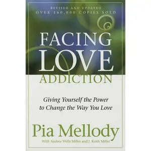 Facing Love Addiction: Giving Yourself the Power to Change the Way You Love by Pia Mellody||Andrea Wells Miller||J. Keith Miller [Paperback Book]
