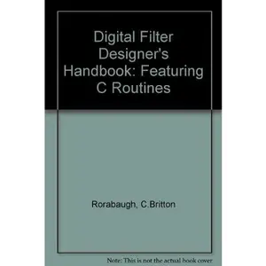 USED-Digital Filter Designer's Handbook: Featuring C Routines/Book and Disk by C. Britton Rorabaugh (Hardcover)