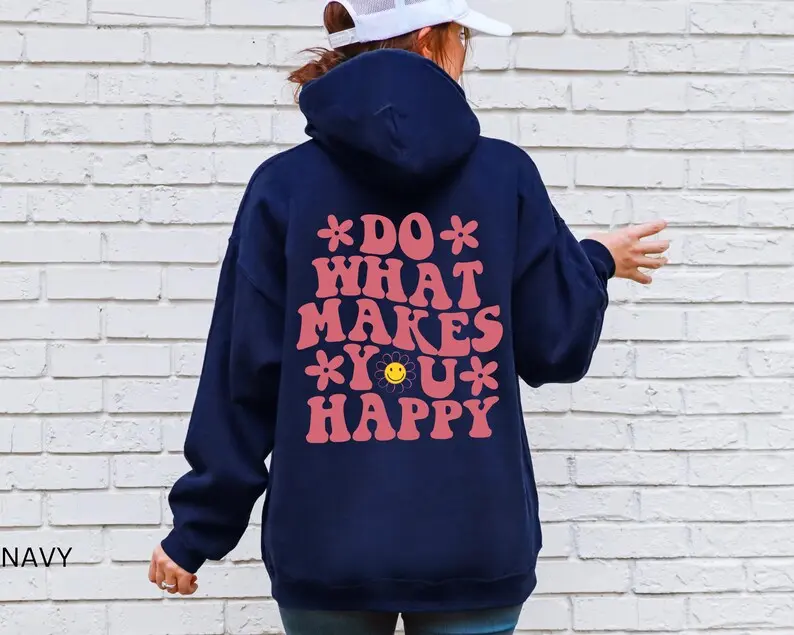 Do What Makes You Happy Hoodie,Back Design Hoodie, Life Aesthetic Hoodie,Inspirational Hoodie, Trendy Hoodie,Good Vibes Hoodie