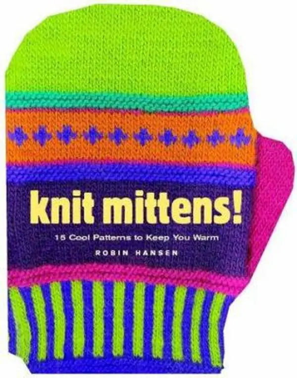 USED Book - Knit Mittens!: 15 Cool Patterns to Keep You Warm by Robin Hansen (Hardcover) - english