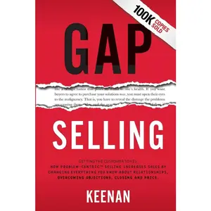 USED-Gap Selling: Getting the Customer to Yes: How Problem-Centric Selling Increases Sales by Changing Everything You Know About Relationships, Overcoming by Keenan (Paperback)