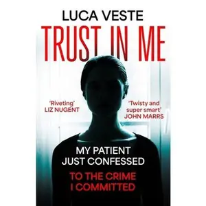 USED-Trust In Me: My patient just confessed - to the crime I committed ... by Luca Veste (Paperback)