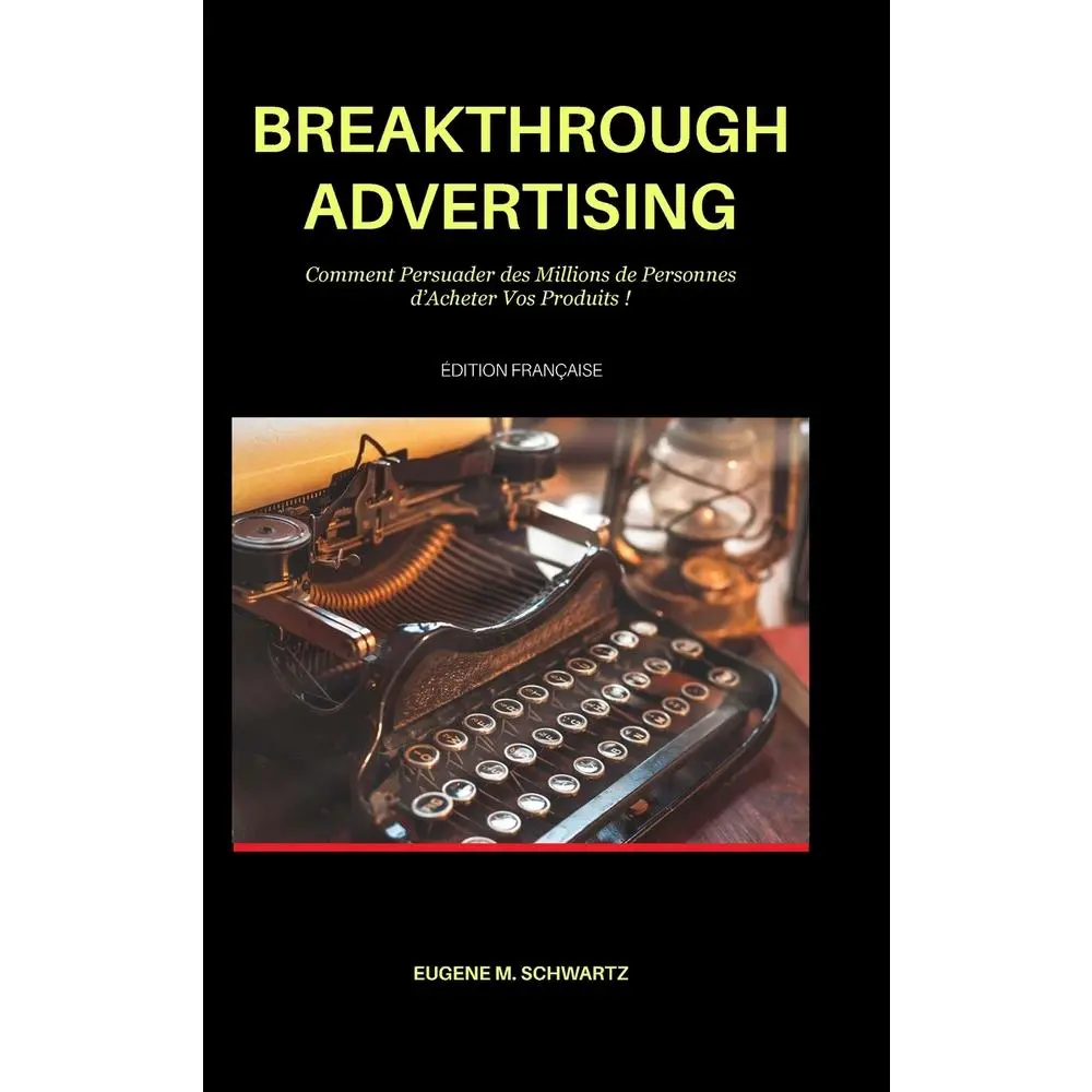 USED-Breakthrough Advertising: Comment Persuader des Millions de Personnes d'Acheter Vos Produits by Schwartz, Eugene M. (Hardcover)