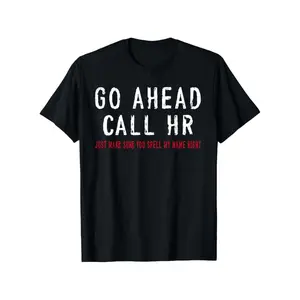 Funny Sarcastic HR Office Humor T-Shirt - Go Ahead Call HR Coworker Gift,  Cotton Unisex Work Tee with Slight Stretch, S-XXXL Sizes, Casual Short Sleeve Shirt for &, All-Season Wear (HR Department Apparel)