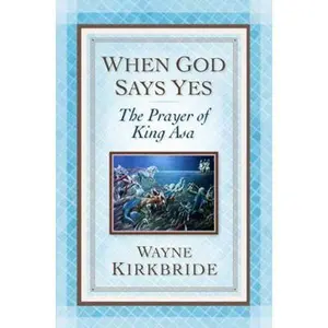 USED-When God Says Yes: The Prayer of King Asa by Kirkbride, Wayne (Paperback)