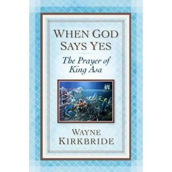 USED-When God Says Yes: The Prayer of King Asa by Kirkbride, Wayne (Paperback)
