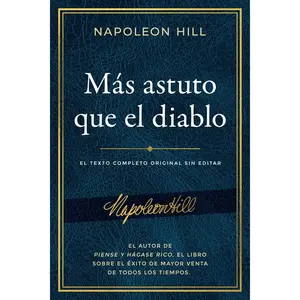 Más astuto que el diablo: El texto completo original sin editar; El autor de Piense y hágase rico, el libro sobre el éxito de mayor venta (An Official ... Napoleon Hill Foundation) (Spanish Edition)