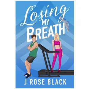 Losing My Breath - a steamy, new adult grumpy sunshine romcom (paperback)