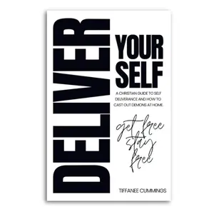 “DELIVER YOURSELF - A Christian Guide to Self-Deliverance and Casting out Demons at Home.”