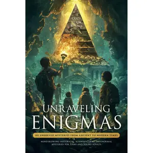 Unraveling Enigmas: 101 Unsolved Mysteries From Ancient To Modern Times: Mind-Blowing Historical, Scientific, and Paranormal Mysteries for Teens and Young Adults Paperback – June 29, 2024